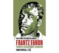 Frantz Fanon: Toward a Revolutionary Humanism (Ohio Short Histories of Africa)