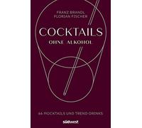 Franz Brandl Florian Rapis Cocktails ohne Alkohol: 66 Mocktails und (Hardback)