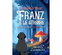 FRANZ E LE STREGHE: Una storia (quasi) vera (Il diario di Franz)