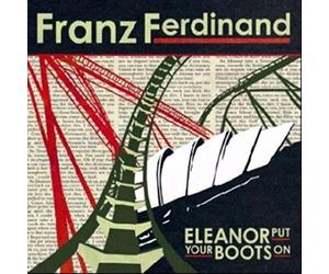 Franz Ferdinand - Eleanor Put Your Boots On