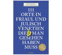 Franz Hlavac Gi 111 Orte in Friaul und Julisch Venetien, die man ges (Paperback)