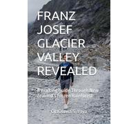FRANZ JOSEF GLACIER VALLEY REVEALED: A Walking Guide Through New Zealand’s Frozen Rainforest