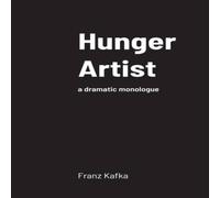 Franz Kafka Hunger Artist: a dramatic monologue Paperback Book Franz Kafka Multicolor