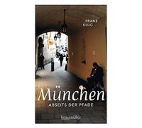 Franz Klug München abseits der Pfade: Eine etwas andere Reise durch (Paperback)