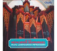 Franz Lehrndorfer - Die Neue Münchner Domorgel (Orgelimprovisationen)