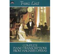 Franz Liszt Complete Piano Transcriptions From Wagner'S Operas Pf (Dover Classical Piano Music)