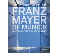 Franz Mayer of Munich: Architecture, Glass, Art