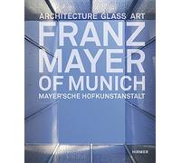 Franz Mayer of Munich: Architecture, Glass, Art by Bernhard G. Graf (2013-05-31)