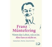 Franz Münt Nimm das Leben, wie es ist. Aber lass es nicht so.: G (Hardback)
