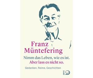 Franz Münt Nimm das Leben, wie es ist. Aber lass es nicht so.: G (Hardback)