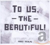 Franz Nicolay - The Beautiful To Us
