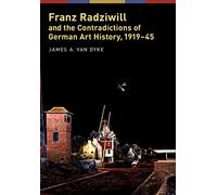 Franz Radziwill and the Contradictions of German Art History, 1919-45 (Social History, Popular Culture, and Politics in Germany)