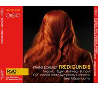 Dunja Vejzovic; Martin Egel; Werner Hollweg; Reid Bunger; Olga Sandu; Wolfgang Witte; Robert Riener; Neven Belamaric; Gottfried Preinfalk; ORF Chor; ORF Vienna Radio Symphony Orchestra; Ernst Marzendorfer - Franz Schmidt: Fredigundis (1979 Live Recording)