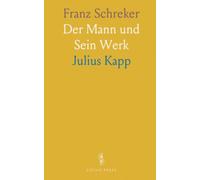 Franz Schreker: Der Mann und Sein Werk