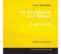 Franz Schubert 10 Variations in F Major D.156 - For Solo Piano (1815) Paperback Book Franz Schubert Multicolor