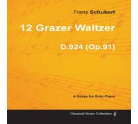 Franz Schubert 12 Grazer Waltzer D.924 (Op.91) - For Solo Piano (1827) Paperback Book Franz Schubert Multicolor