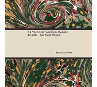 Franz Schubert 12 Viennese German Dances D.128 - For Solo Piano Paperback Book Franz Schubert Multicolor