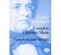 Franz Schubert Complete Chamber Music For Pianoforte And Strings Book