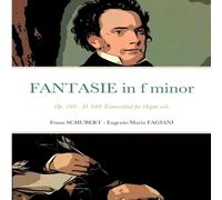 Franz Schubert Fantasie in f minor Opus 103 - D 940: Transcribed for Organ solo Franz Schubert Multicolor