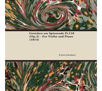 Franz Schubert Gretchen am Spinnrade D.118 (Op.2) - For Violin & Piano (1814) Franz Schubert Multicolor