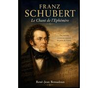 Franz Schubert - Le Chant de l'Ephémère (Grands Compositeurs)