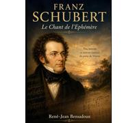 Franz Schubert - Le Chant de l'Ephémère (Grands Compositeurs)