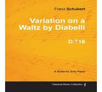Franz Schubert Variation on a Waltz by Diabelli D.718 - For Solo Piano Paperback Book Franz Schubert Multicolor