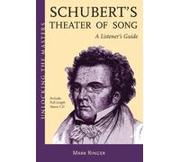 Franz Schubert's Theatre of Song - a Listener's Guide (Unlocking the Masters): 17