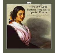 Franz von Suppe: Fantasia Symphonica; Spanish Dances