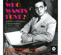Franz Waxman - Who Wants Love - Cabaret & Films Songs Of Franz Waxman