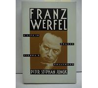 Franz Werfel: a Life in Prague, Vienna, and Hollywood