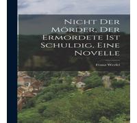 Franz Werfel Nicht der Mörder, der Ermordete ist Schuldig, eine Novelle Franz Werfel Multicolor