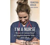 Franziska Böhle I'm a Nurse: Warum ich meinen Beruf als Krankenschwe (Paperback)