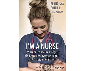 Franziska Böhle I'm a Nurse: Warum ich meinen Beruf als Krankenschwe (Paperback)