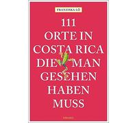 Franziska Lô 111 Orte in Costa Rica, die man gesehen haben muss: Rei (Paperback)
