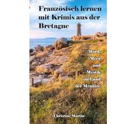 Französisch lernen mit Krimis aus der Bretagne: Mord, Meer und Mystik im Land der Menhire