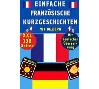 Französische Kurzgeschichten A1 für Anfänger mit Bildern - Französisch Deutsch zweisprachig - einfache A1/A2 Übungen - Französisch lernen für Kinder ... für die 5./.6 Klasse für Einsteiger