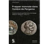 Frapper monnaie dans l’ombre de Pergame: Corpus et étude quantitative du monnayage d’Élaia (Ve siècle a.C.-251 p.C.) (LEIZA Publications)