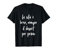 Frase Divertente La vita è Breve, Mangia il Dessert. T-Shirt