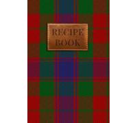 Fraser (1800) Tartan Recipe Book: A Scottish Clan Recipe Journal to Preserve Your Family's Culinary Traditions