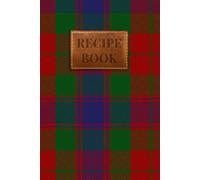 Fraser (1800) Tartan Recipe Book: A Scottish Clan Recipe Journal to Preserve Your Family's Culinary Traditions