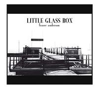 Fraser Anderson - Little Glass Box
