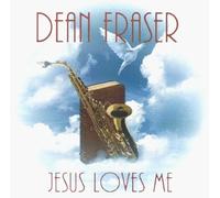 Fraser, Dean - Jesus Loves Me