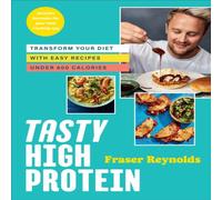 Fraser Reynolds Tasty High Protein : transform your diet with easy recipes under Fraser Reynolds Multicolor