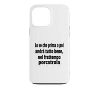 Frasi Divertenti, "Lo so che prima o poi andrà tutto bene.." Case for iPhone 13 Pro Max