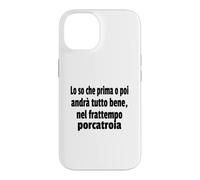 Frasi Divertenti, "Lo so che prima o poi andrà tutto bene.." Case for iPhone 14