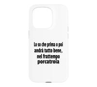 Frasi Divertenti, "Lo so che prima o poi andrà tutto bene.." Case for iPhone 15 Pro