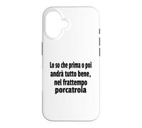 Frasi Divertenti, "Lo so che prima o poi andrà tutto bene.." Case for iPhone 16