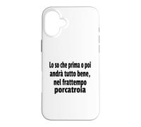 Frasi Divertenti, "Lo so che prima o poi andrà tutto bene.." Case for iPhone 16 Plus