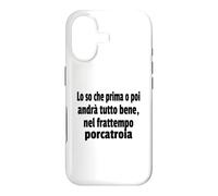 Frasi Divertenti, "Lo so che prima o poi andrà tutto bene.." Case for iPhone 17